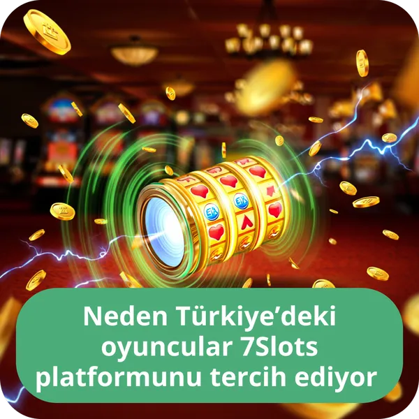 Neden Türkiye’deki oyuncular 7Slots platformunu tercih ediyor ve hangi avantajları sunuyor